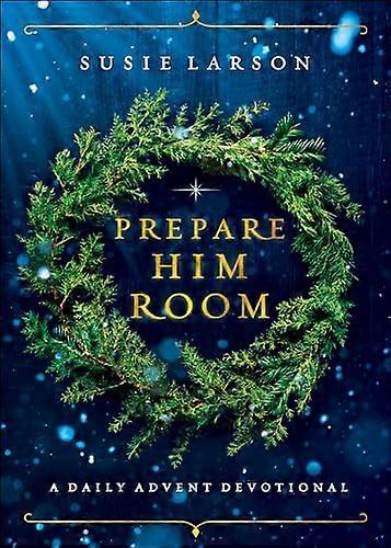 Prepare Him Room A Daily Advent Devotional
