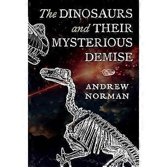 Dinosaurs And Their Mysterious Demise - Andrew Norman