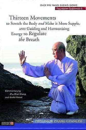 Thirteen Movements To Stretch The Body And Make It More Supple And Guiding And H by Zhang Guangde Paperback