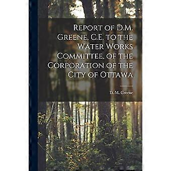 Rapport fra D.M. Greene, C.E. til vannverkskomiteen, fra Corporation of the City of Ottawa [mikroform]