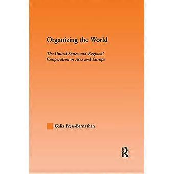 Organiser le monde : les États-Unis et la coopération régionale en Asie et en Europe (Études sur les relations internationales)