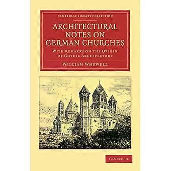 Notas arquitetônicas sobre igrejas alemãs com observações sobre a origem do arco gótico - William Whewell