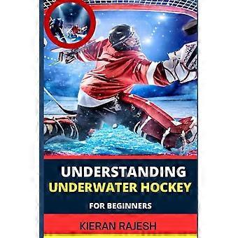 Forstå undervannshockey for nybegynnere En komplett guide til svømmeføtter, blekksprut, puckspill, snorkelteknikker og strategiske hansketaktikker