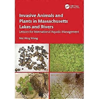 Invasive Animals and Plants in Massachusetts Lakes and Rivers Lessons for International Aquatic Management