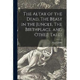 The altar of the dead, the beast in the jungle, the birthplace, and other tales