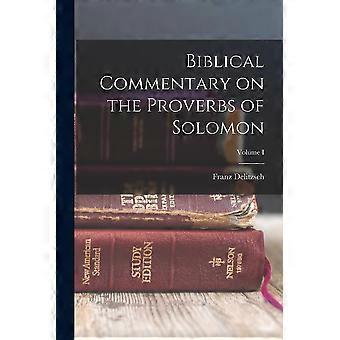 Biblical Commentary On The Proverbs Of Solomon Volume I - Franz Delitzsch - Paperback - en Book