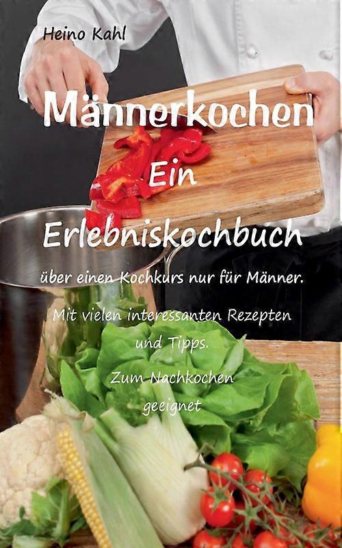 Mnnerkochenein Erlebniskochbuch