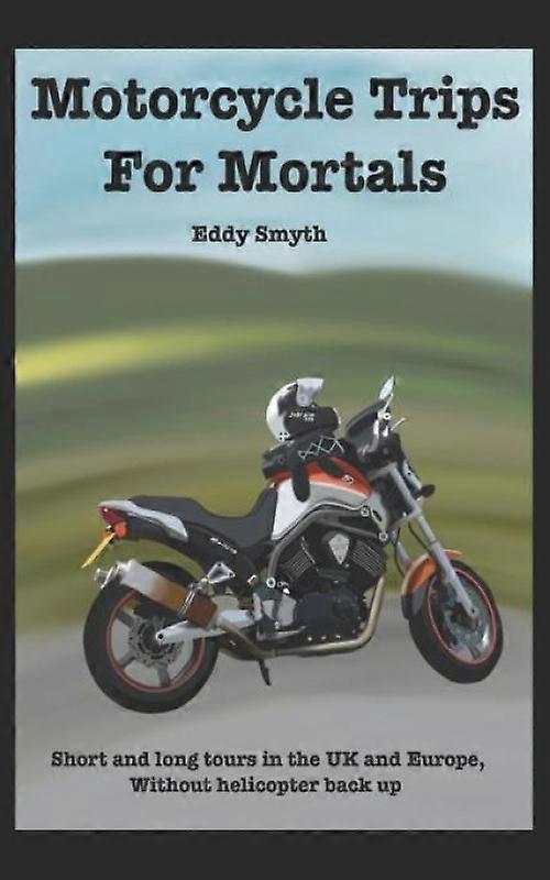 Motorcycle Trips For Mortals Without Helicopter Backup