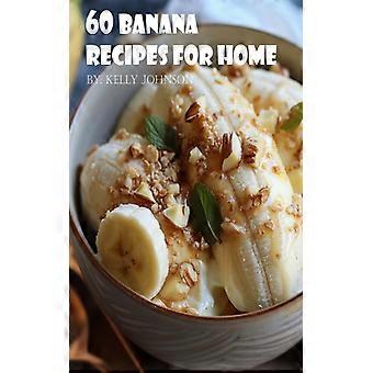 60 Banana Recipes For Home