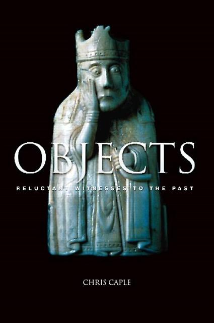 Objects - Chris Caple - Archaeological science, methodology and techniques - Taylor & Francis Ltd - Paperback