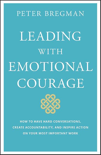 Leading With Emotional Courage by Peter Bregman Hardback Book