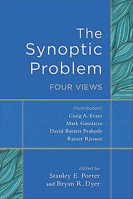 The Synoptic Problem Four Views by Bryan R. Dyer Paperback Book
