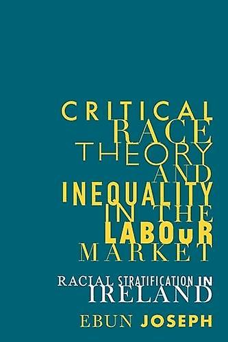 Critical Race Theory And Inequality In The Labour Market by Ebun Joseph Paperback Book