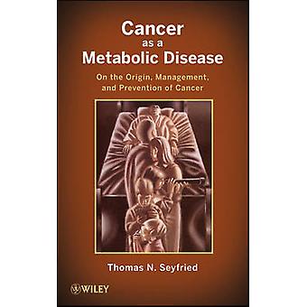 Cancer as a Metabolic Disease