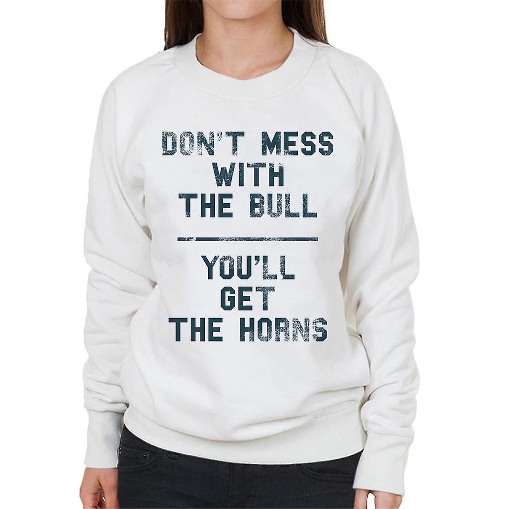 The Breakfast Club Dont Mess With The Bull Youll Get The Horns Women's Sweatshirt