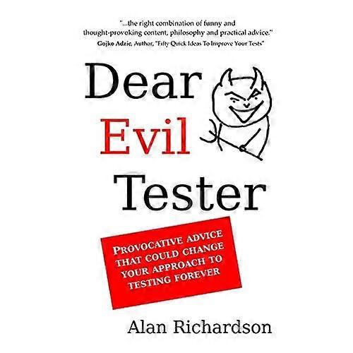 Dear Evil Tester: Provocative Advice That Could Change Your Approach To Testing Forever