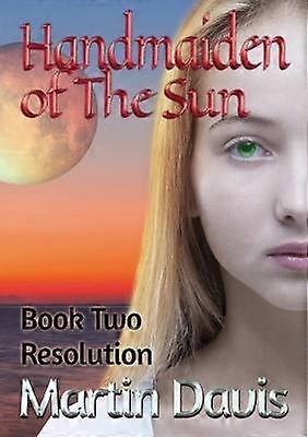 Handmaiden of The Sun: Book Two - Resolution