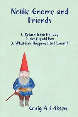 Nollie Gnome and Friends 1 Return from Holiday 2 Crafty old Fox 3 Whatever Happened to Hamish