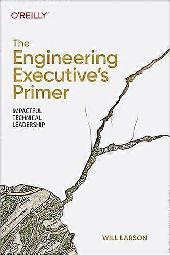 The Engineering Executives Primer Impactful Technical Leadership