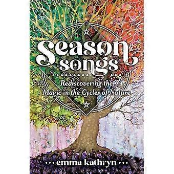Season Songs Rediscovering the Magic in the Cycles of Nature