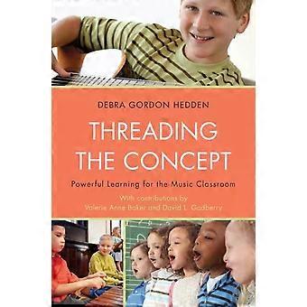 Threading The Concept Powerful Learning For The Music Classroom - Debra Gordon Hedden