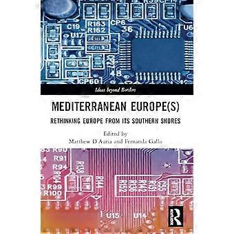 Mediterranean Europe(s) : Rethinking Europe from Its Southern Shores