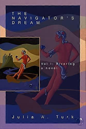 The Navigators Dream : Vol I: Riverlog