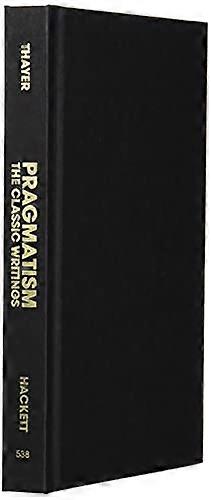 Pragmatism: The Classic Writings