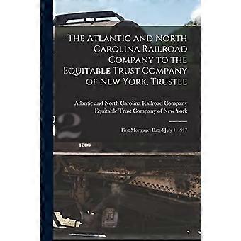 Atlantic and North Carolina Railroad Company an die Equitable Trust Company of New York, Treuhänder: Erste Hypothek, vom 1. Juli 1917