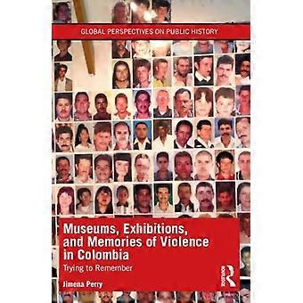 Museen, Ausstellungen und Erinnerungen an die Gewalt in Kolumbien: Versuch zu erinnern (Globale Perspektiven auf Public History)