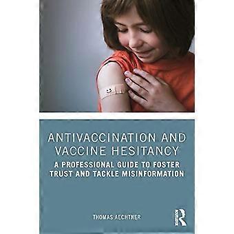 Antivaccinatie en aarzeling om te vaccineren: een professionele gids om vertrouwen te kweken en desinformatie aan te pakken