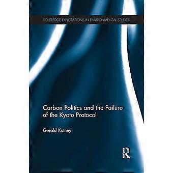 Carbon Politics and the Failure of the Kyoto Protocol (Routledge Explorations in Environmental Studies)