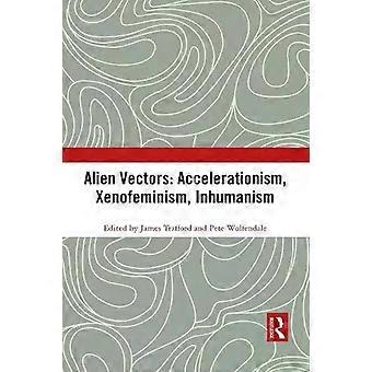 Alien Vectors Accelerationism Xenofeminism Inhumanism - Taylor & Francis Ltd