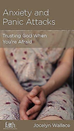 Anxiety and Panic Attacks Trusting God When Youre Afraid