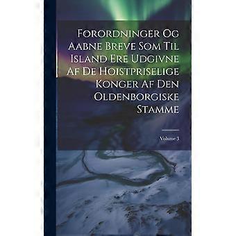 Forordninger Og Aabne Breve Som Til Island Ere Udgivne Af De Hoistpriselige Kong - Anonymous - Hardcover - English Book - History