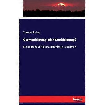 Germanisierung Oder Czechisierungein Beitrag Zur Nationalittenfrage In Bhmen - Theodor Pisling - Paperback - English Book - History