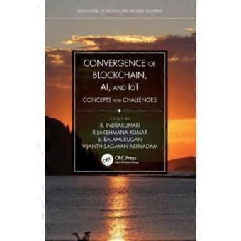Convergence Of Blockchain Ai And Iot Concepts And Challenges