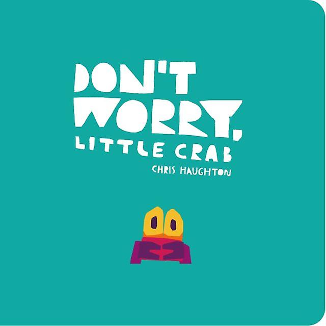 Dont Worry Little Crab by Chris Haughton Board book Book