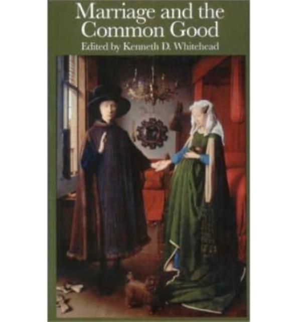 Marriage The Common Good by Kenneth D. Whitehead Paperback Book