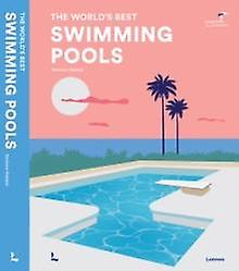 The Worlds Best Swimming Pools by Stefanie Waldek Hardback Book