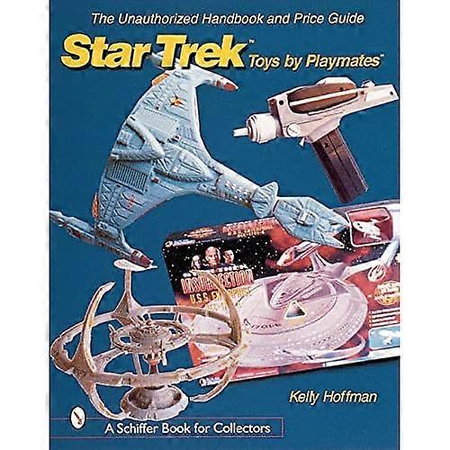 The Unauthorized Handbook and Price Guide to Star TrekÈõ¾ Toys by PlaymatesÈõ¾ (Schiffer Book for Collectors)