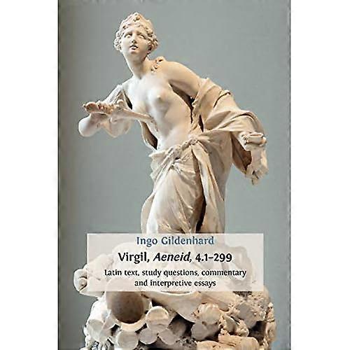 Virgil, Aeneid, 4.1-299: Latin Text, Study Questions, Commentary and Interpretative Essays