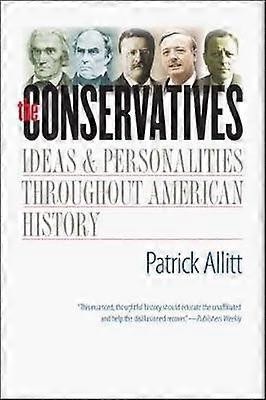The Conservatives - Ideas and Personalities Throughout American History