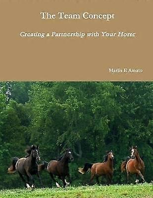 The Team Concept Creating a Partnership with Your Horse
