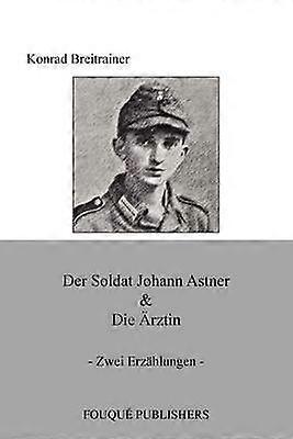 Der Soldat Johann Astner  Die Rztin