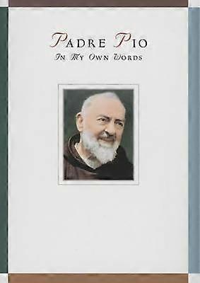 Padre Pio: In My Own Words