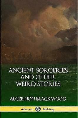 Ancient Sorceries and Other Weird Stories