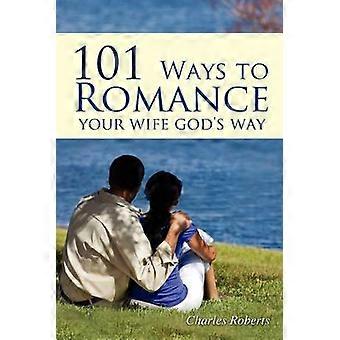 101 Ways to Romance Your Wife God's Way