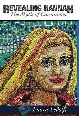 Revealing Hannah The Myth of Cassandra