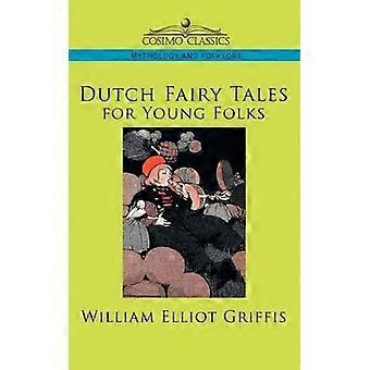 Dutch Fairy Tales For Young Folks - William Elliot Griffis